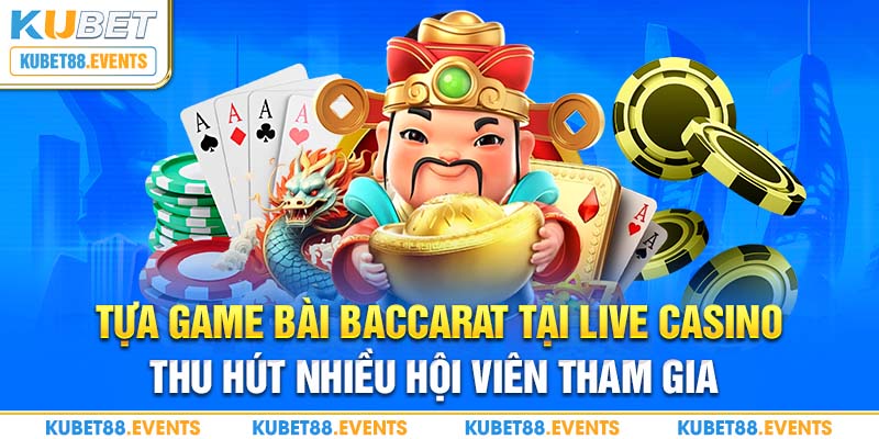Ku Casino - Thế giới giải trí hấp dẫn hàng đầu tại Kucasino 8 Tựa game bài Baccarat tại Live Casino thu hút nhiều hội viên tham gia