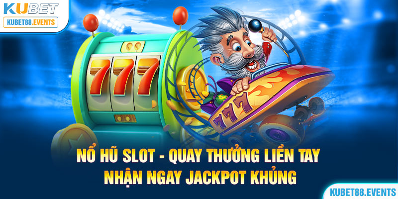 Kucasino - Nền Tảng Giải Trí Trực Tuyến Số 1 Tại Việt Nam 24 no-hu-slot-quay-thuong-lien-tay-nhan-ngay-jackpot-khung